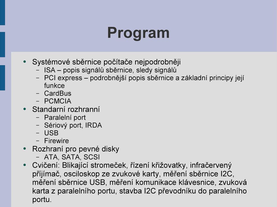 disky ATA, SATA, SCSI Cvičení: Blikající stromeček, řízení křižovatky, infračervený příjímač, osciloskop ze zvukové karty, měření