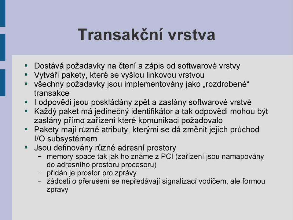 které komunikaci požadovalo Pakety mají různé atributy, kterými se dá změnit jejich průchod I/O subsystémem Jsou definovány různé adresní prostory memory space tak jak