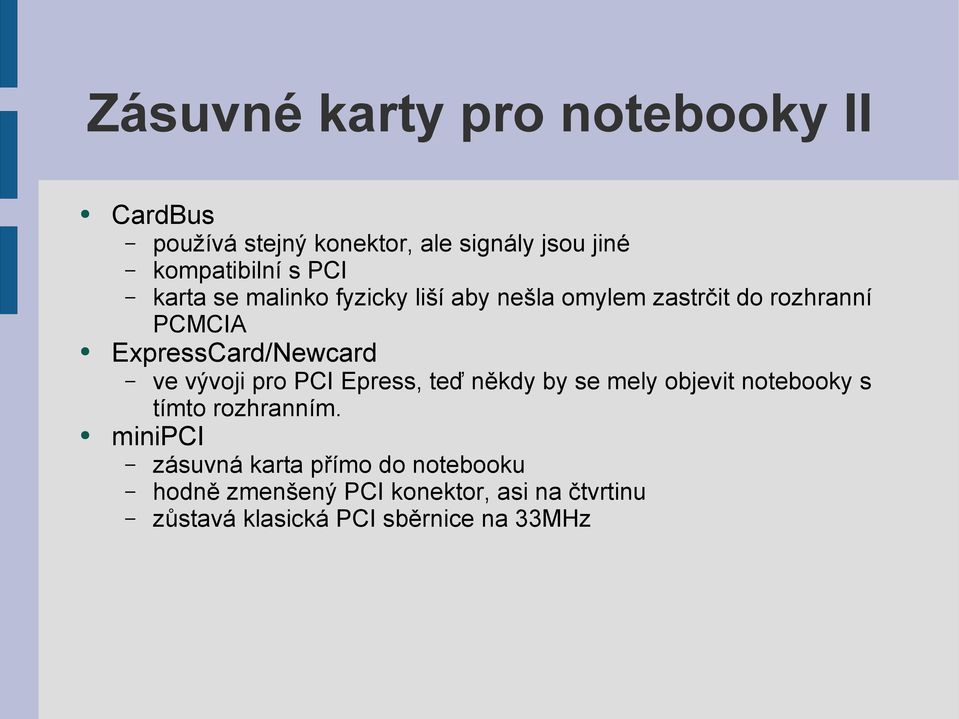 vývoji pro PCI Epress, teď někdy by se mely objevit notebooky s tímto rozhranním.