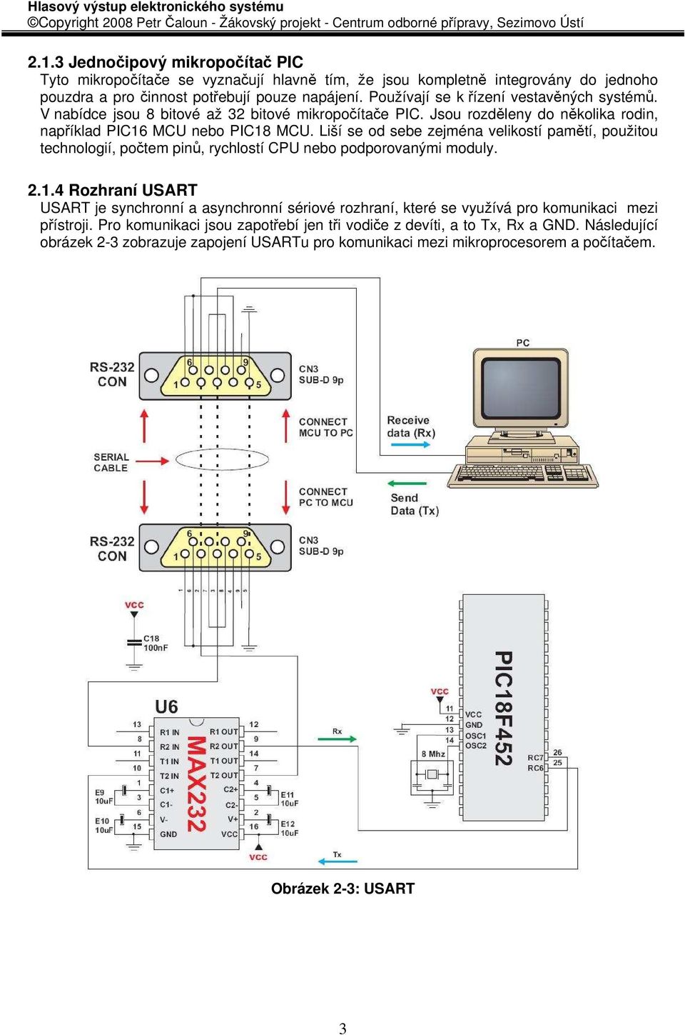 Liší se od sebe zejména velikostí pamětí, použitou technologií, počtem pinů, rychlostí CPU nebo podporovanými moduly. 2.1.