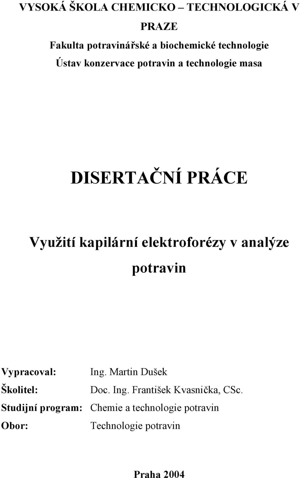 elektroforézy v analýze potravin Vypracoval: Ing. Martin Dušek Školitel: Doc. Ing. František Kvasnička, CSc.