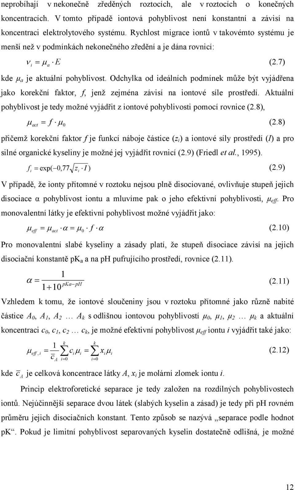 Odchylka od ideálních podmínek může být vyjádřena jako korekční faktor, f, jenž zejména závisí na iontové síle prostředí.