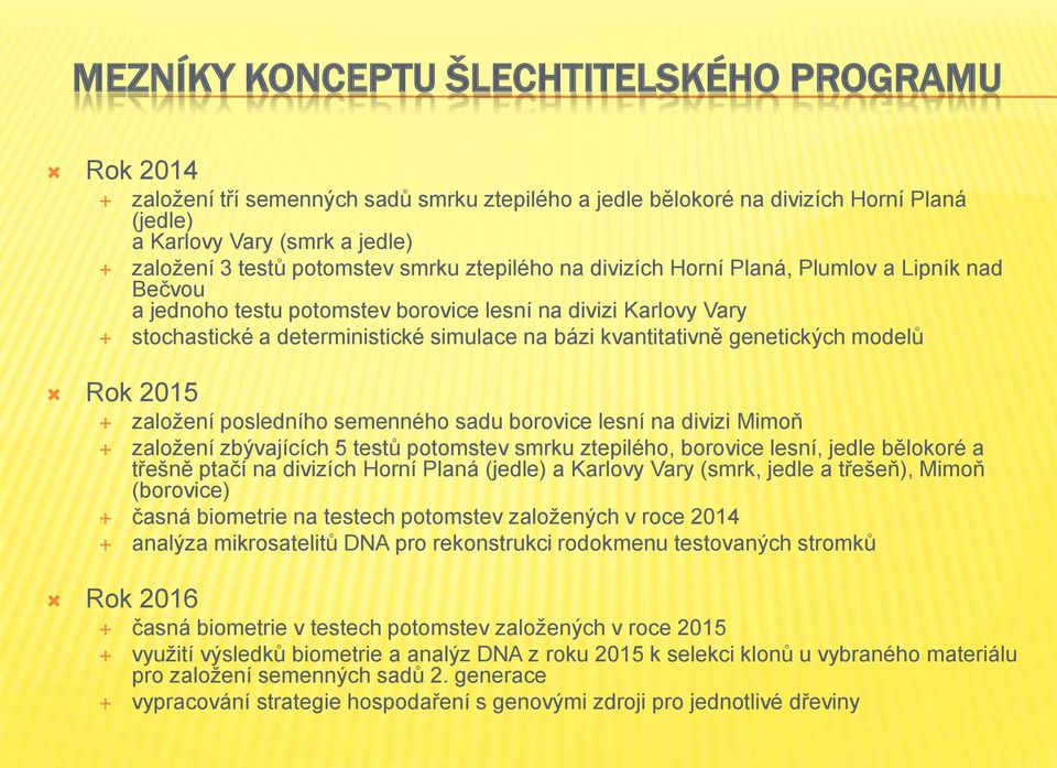 kvantitativně genetických modelů založení posledního semenného sadu borovice lesní na divizi Mimoň založení zbývajících 5 testů potomstev smrku ztepilého, borovice lesní, jedle bělokoré a třešně