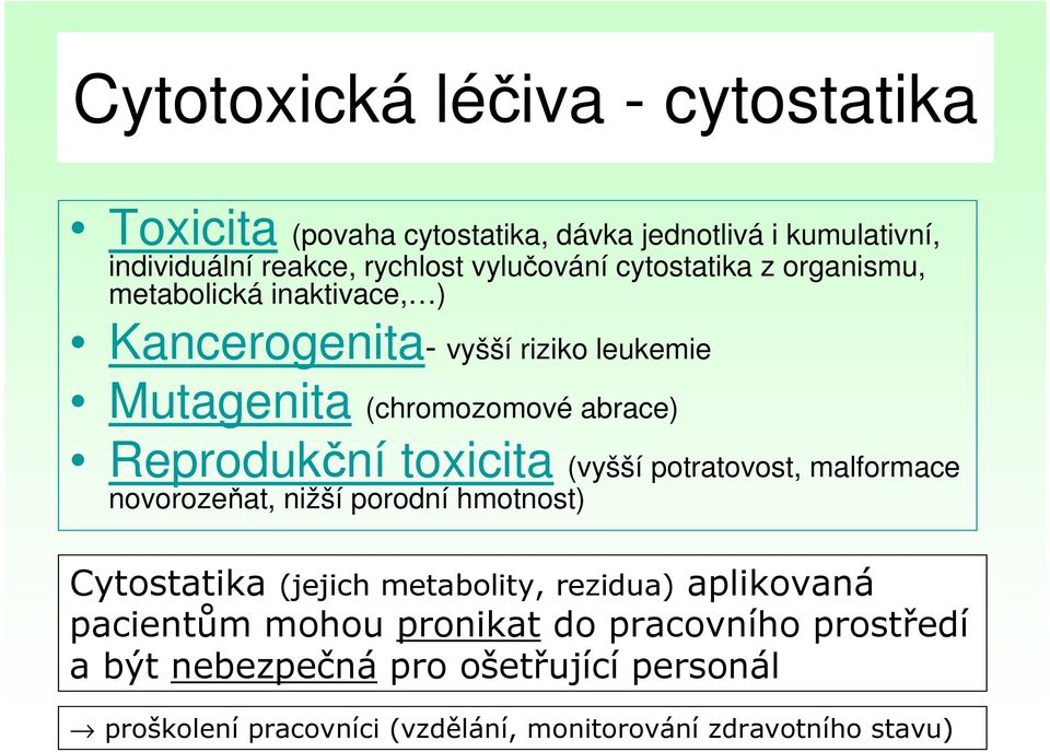 toxicita (vyšší potratovost, malformace novorozeňat, nižší porodní hmotnost) Cytostatika (jejich metabolity, rezidua) aplikovaná