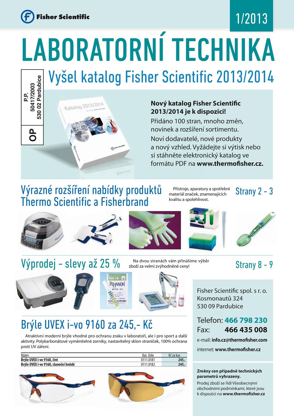 thermofisher.cz. Výrazné rozšíření nabídky produktů Thermo Scientific a Fisherbrand Přístroje, aparatury a spotřební materiál značek, znamenajících kvalitu a spolehlivost.