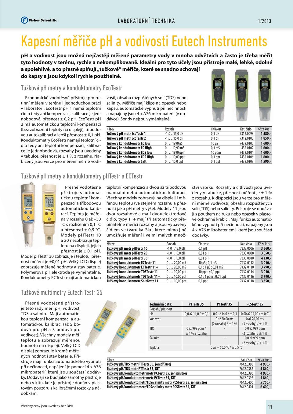 Tužkové ph metry a konduktometry EcoTestr Ekonomické vodotěsné přístroje pro rutinní měření v terénu i jednoduchou práci v laboratoři.