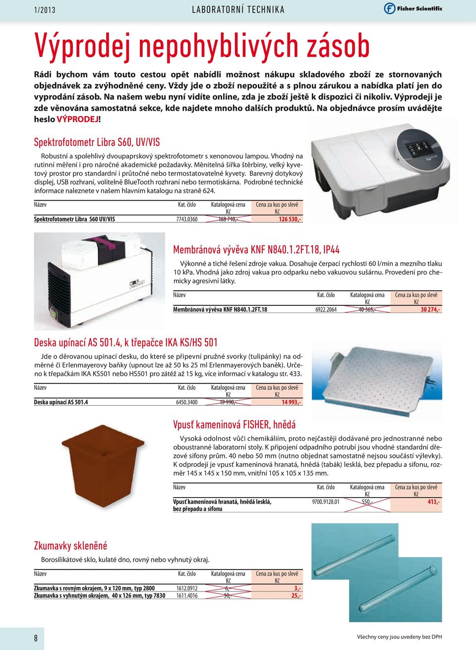 Výprodeji je zde věnována samostatná sekce, kde najdete mnoho dalších produktů. Na objednávce prosím uvádějte heslo VÝPRODEJ!