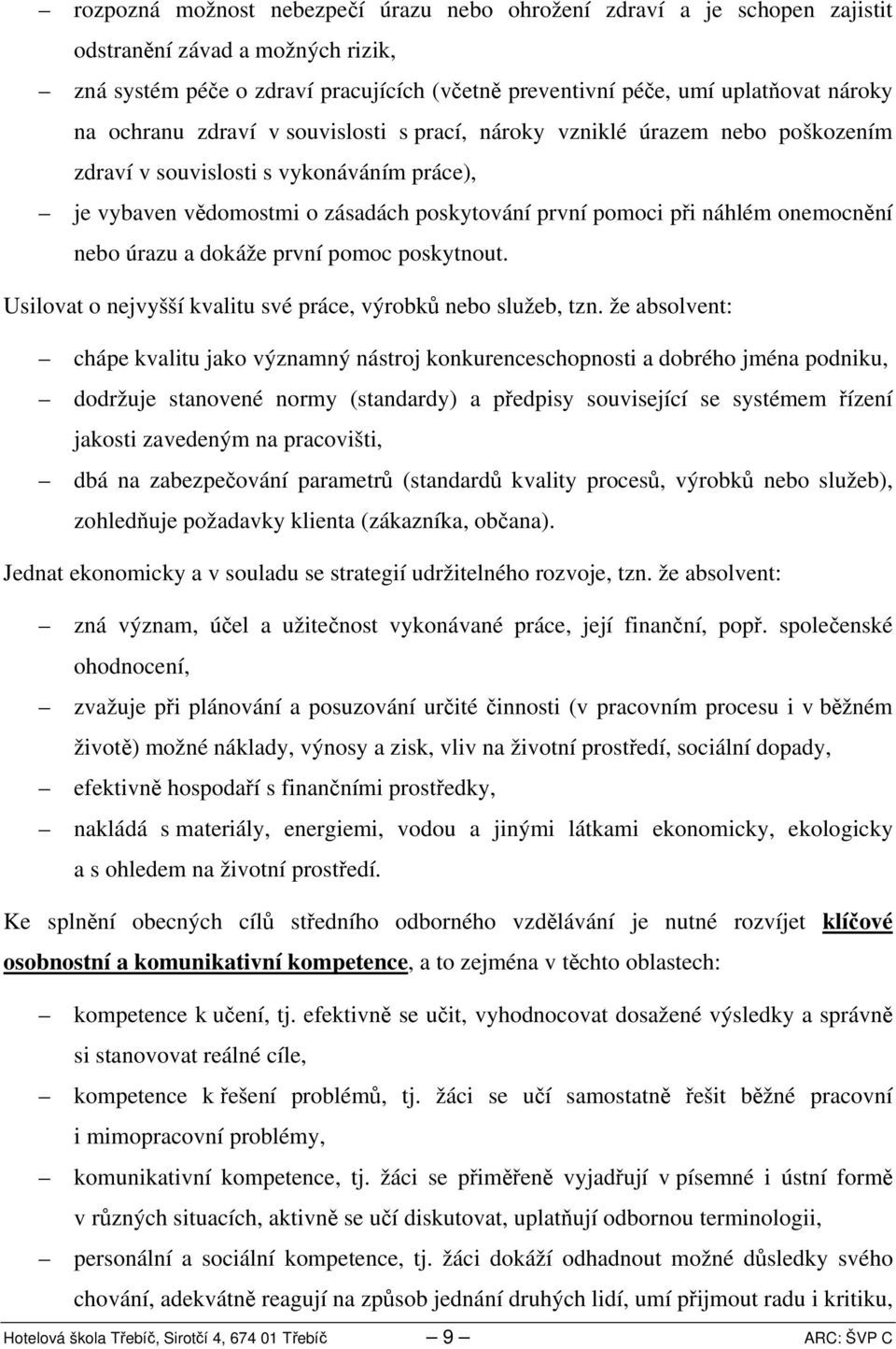 nebo úrazu a dokáže první pomoc poskytnout. Usilovat o nejvyšší kvalitu své práce, výrobků nebo služeb, tzn.