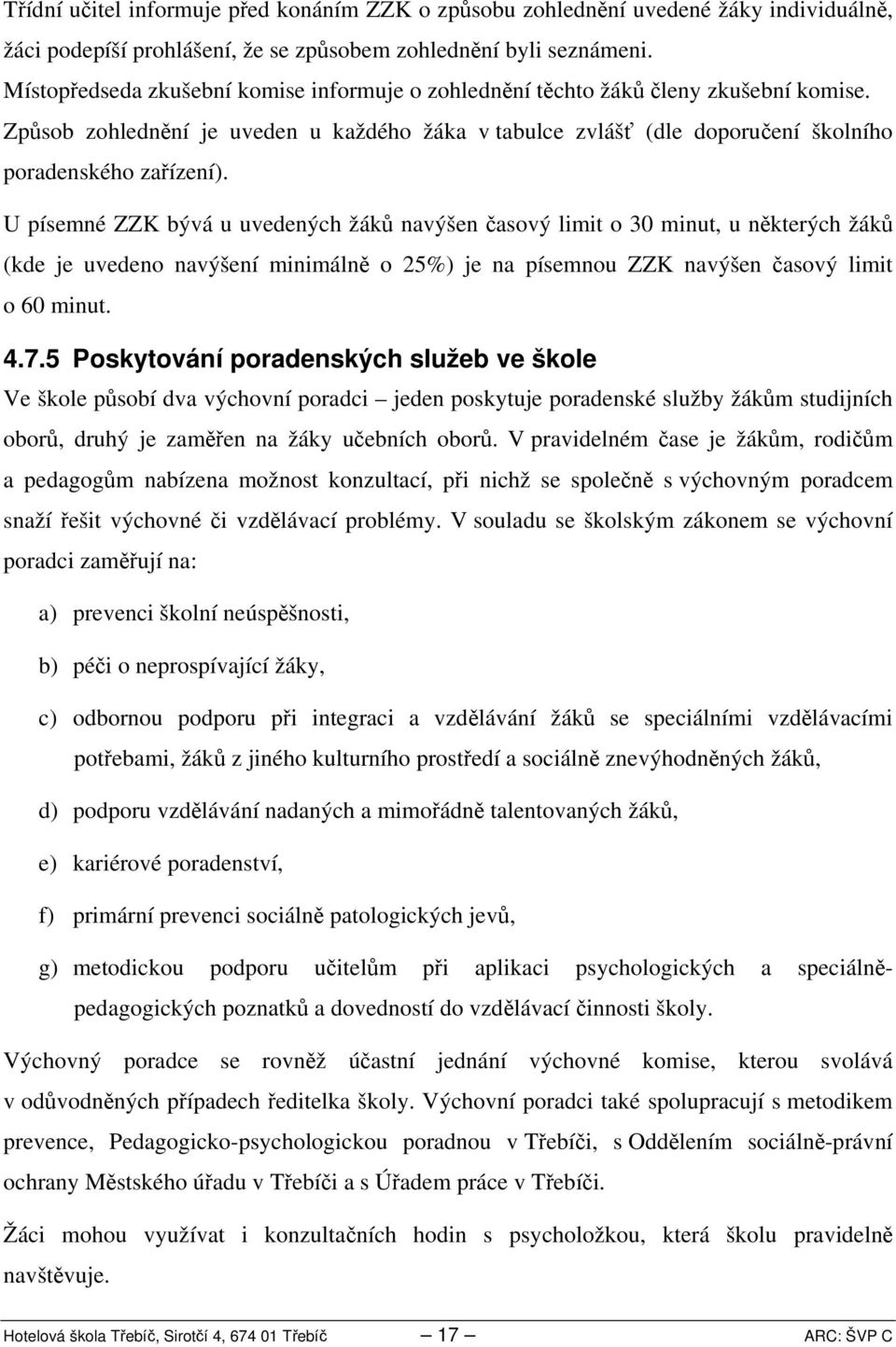 U písemné ZZK bývá u uvedených žáků navýšen časový limit o 0 minut, u některých žáků (kde je uvedeno navýšení minimálně o 5%) je na písemnou ZZK navýšen časový limit o 60 minut..7.