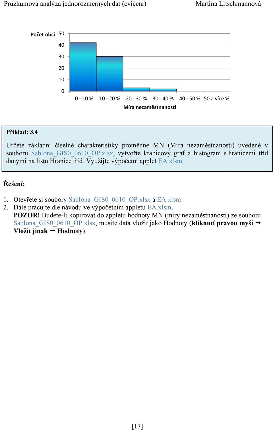 xlsx, vytvořte krabicový graf a histogram s hranicemi tříd danými na listu Hranice tříd. Vyuţijte výpočetní applet EA.xlsm. Řešení: 1.