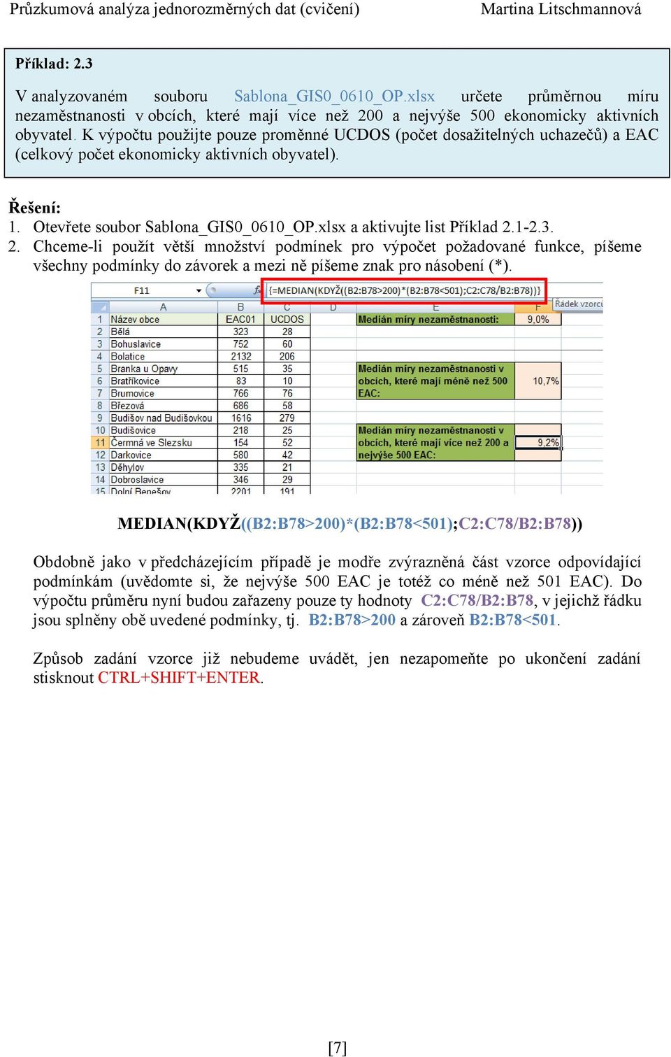 xlsx a aktivujte list Příklad 2.1-2.3. 2. Chceme-li pouţít větší mnoţství podmínek pro výpočet poţadované funkce, píšeme všechny podmínky do závorek a mezi ně píšeme znak pro násobení (*).