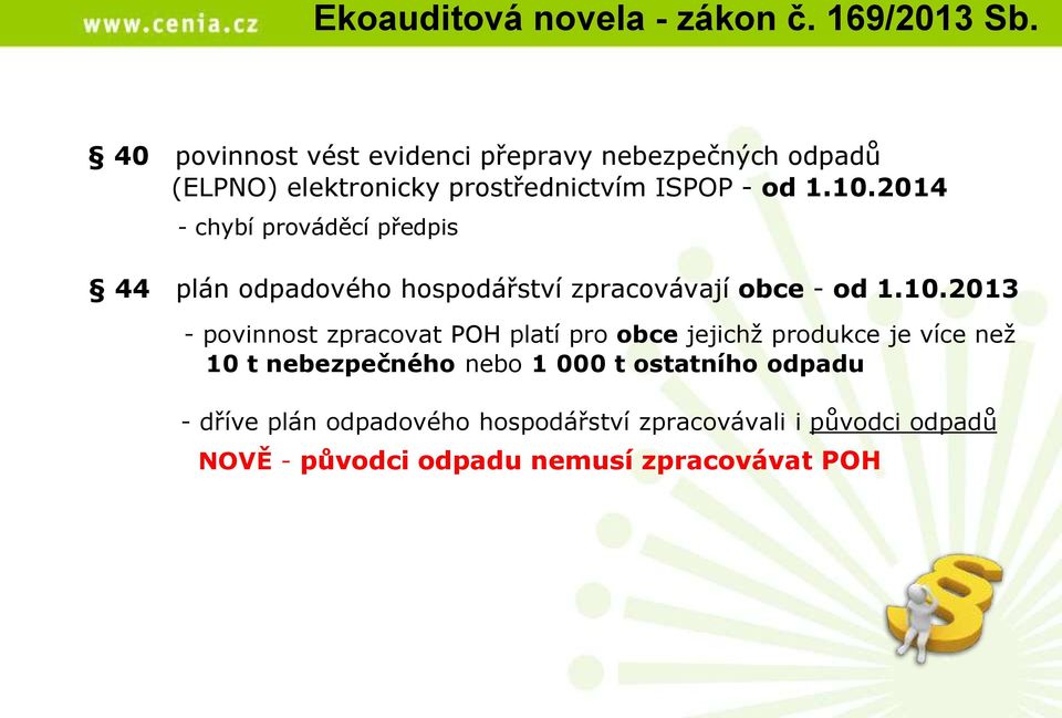 2014 - chybí prováděcí předpis 44 plán odpadového hospodářství zpracovávají obce - od 1.10.