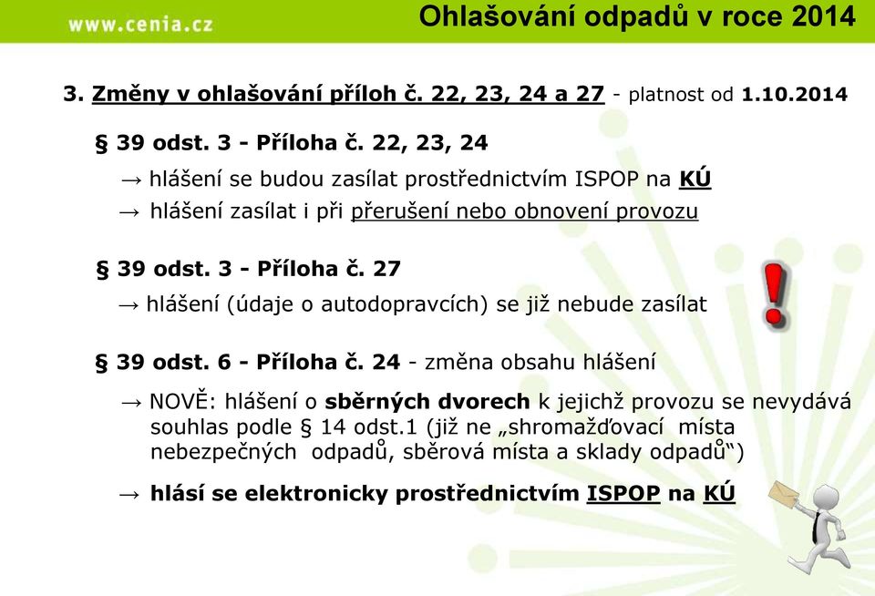 27 hlášení (údaje o autodopravcích) se již nebude zasílat 39 odst. 6 - Příloha č.