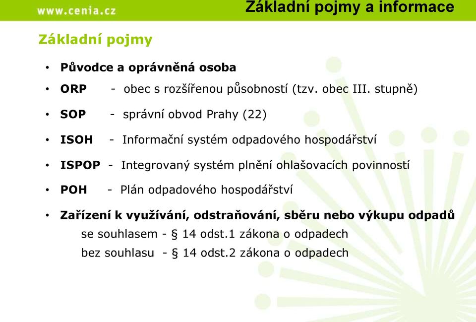 stupně) SOP - správní obvod Prahy (22) ISOH - Informační systém odpadového hospodářství ISPOP - Integrovaný