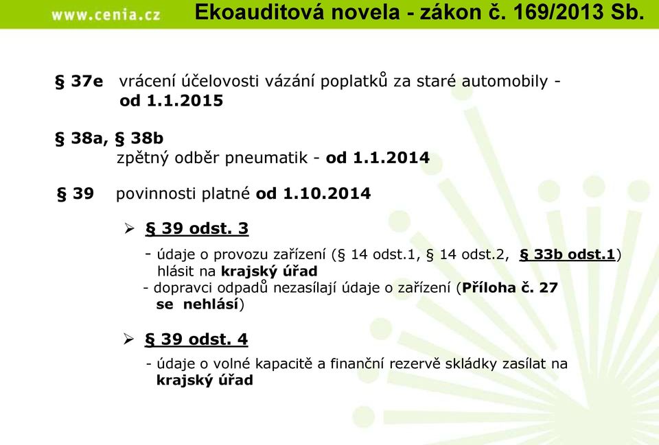 1) hlásit na krajský úřad - dopravci odpadů nezasílají údaje o zařízení (Příloha č. 27 se nehlásí) 39 odst.