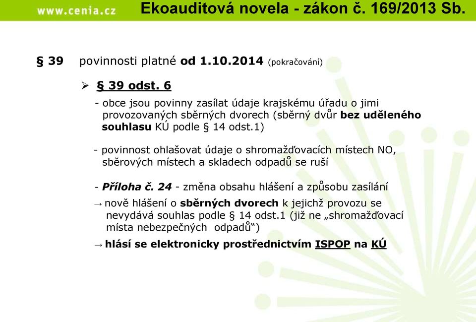 1) - povinnost ohlašovat údaje o shromažďovacích místech NO, sběrových místech a skladech odpadů se ruší - Příloha č.