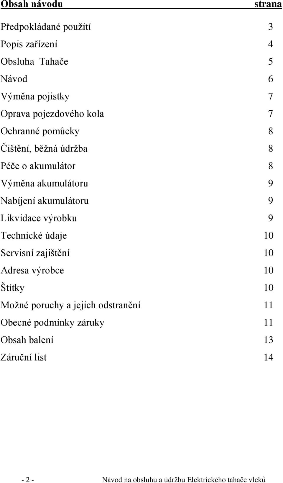 akumulátoru 9 Likvidace výrobku 9 Technické údaje 10 Servisní zajištění 10 Adresa výrobce 10 Štítky 10 Možné poruchy a