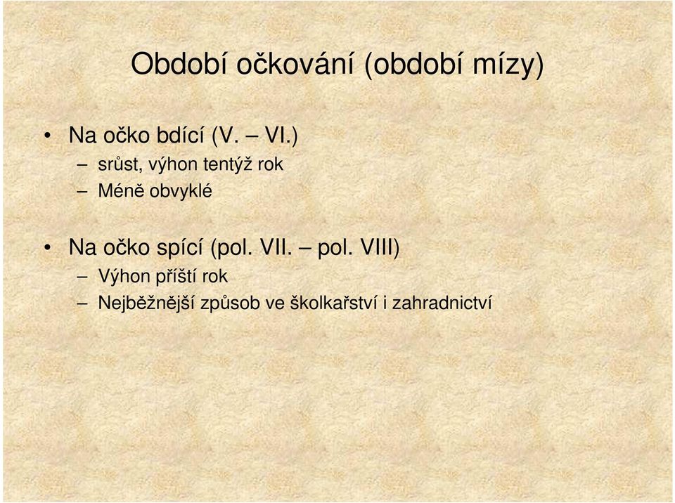 očko spící (pol. VII. pol.