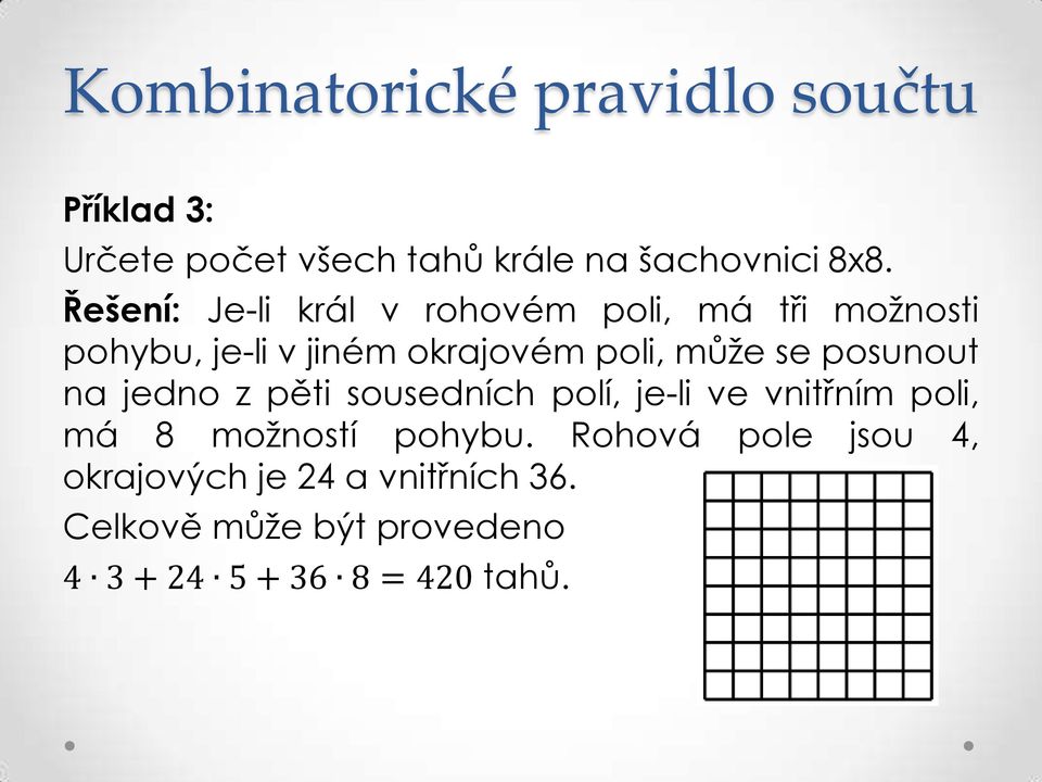 může se posunout na jedno z pěti sousedních polí, je-li ve vnitřním poli, má 8 možností