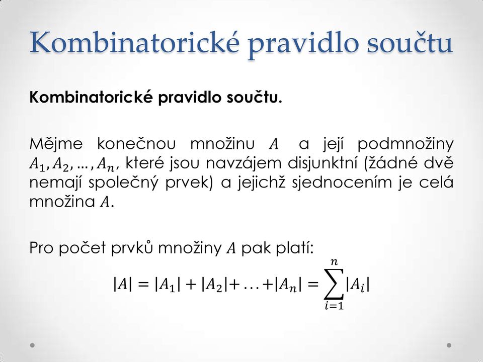 jsou navzájem disjunktní (žádné dvě nemají společný prvek) a