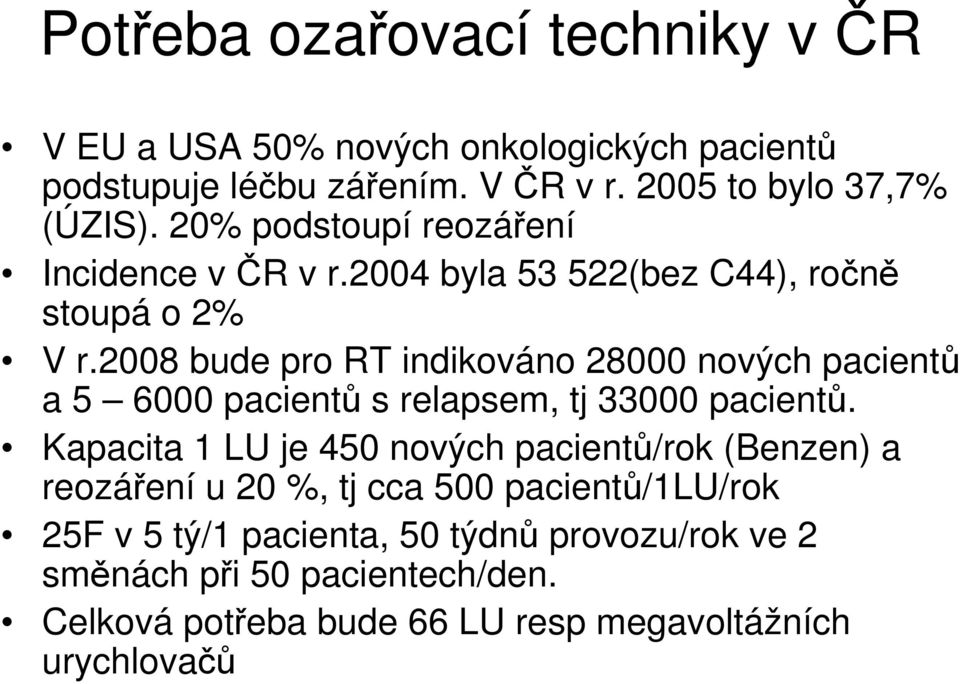 2008 bude pro RT indikováno 28000 nových pacientů a 5 6000 pacientů s relapsem, tj 33000 pacientů.