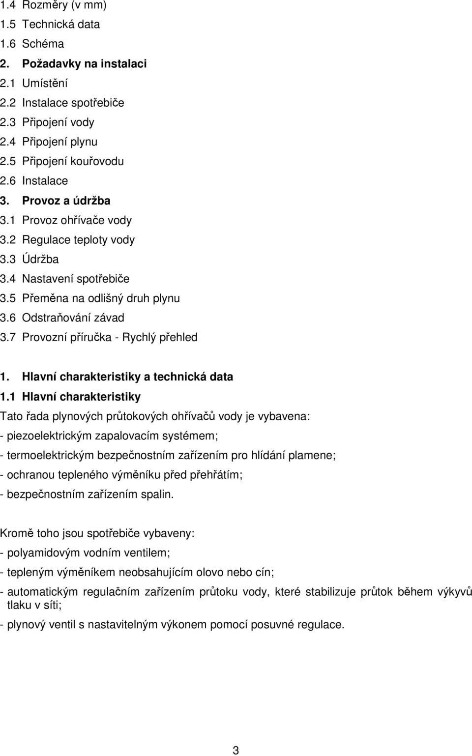 7 Provozní příručka - Rychlý přehled 1. Hlavní charakteristiky a technická data 1.