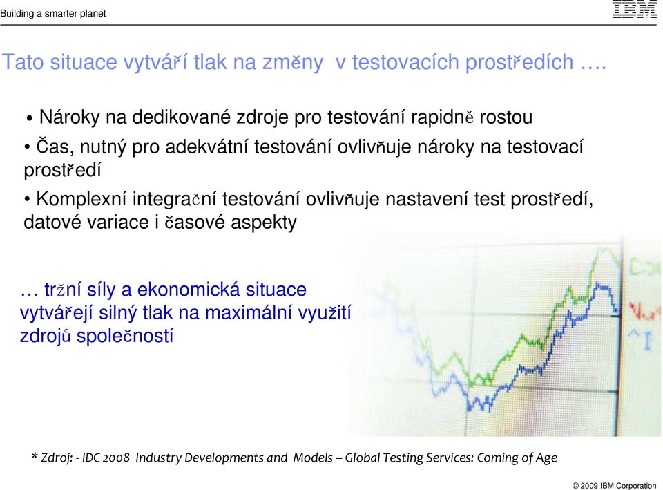 testovací prostředí Komplexní integrační testování ovlivňuje nastavení test prostředí, datové variace i časové aspekty