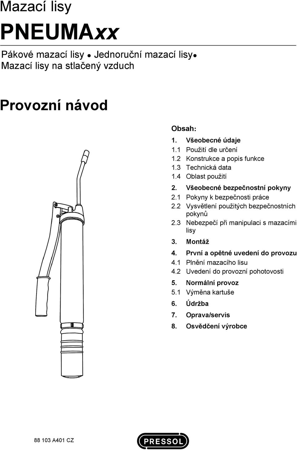 1 Pokyny k bezpečnosti práce 2.2 Vysvětlení použitých bezpečnostních pokynů 2.3 Nebezpečí při manipulaci s mazacími lisy 3. Montáž 4.