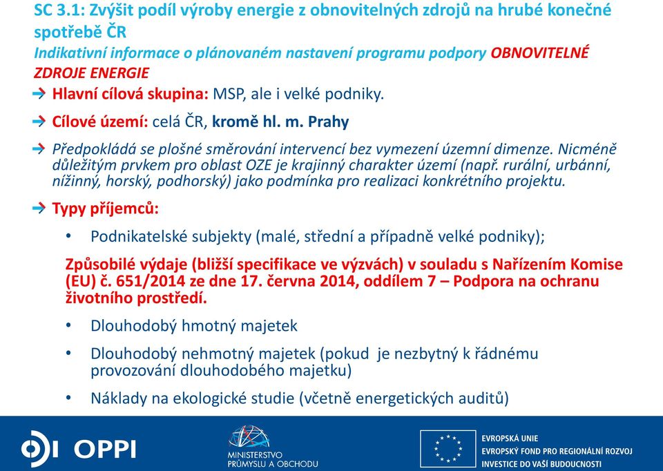 Nicméně důležitým prvkem pro oblast OZE je krajinný charakter území (např. rurální, urbánní, nížinný, horský, podhorský) jako podmínka pro realizaci konkrétního projektu.