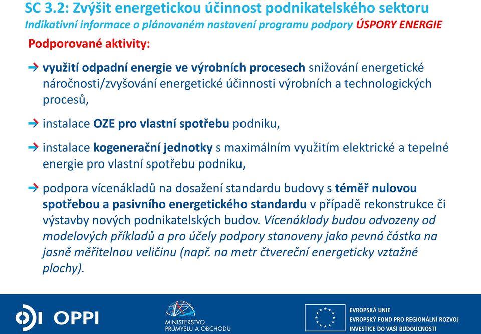 využitím elektrické a tepelné energie pro vlastní spotřebu podniku, podpora vícenákladů na dosažení standardu budovy s téměř nulovou spotřebou a pasivního energetického standardu v případě