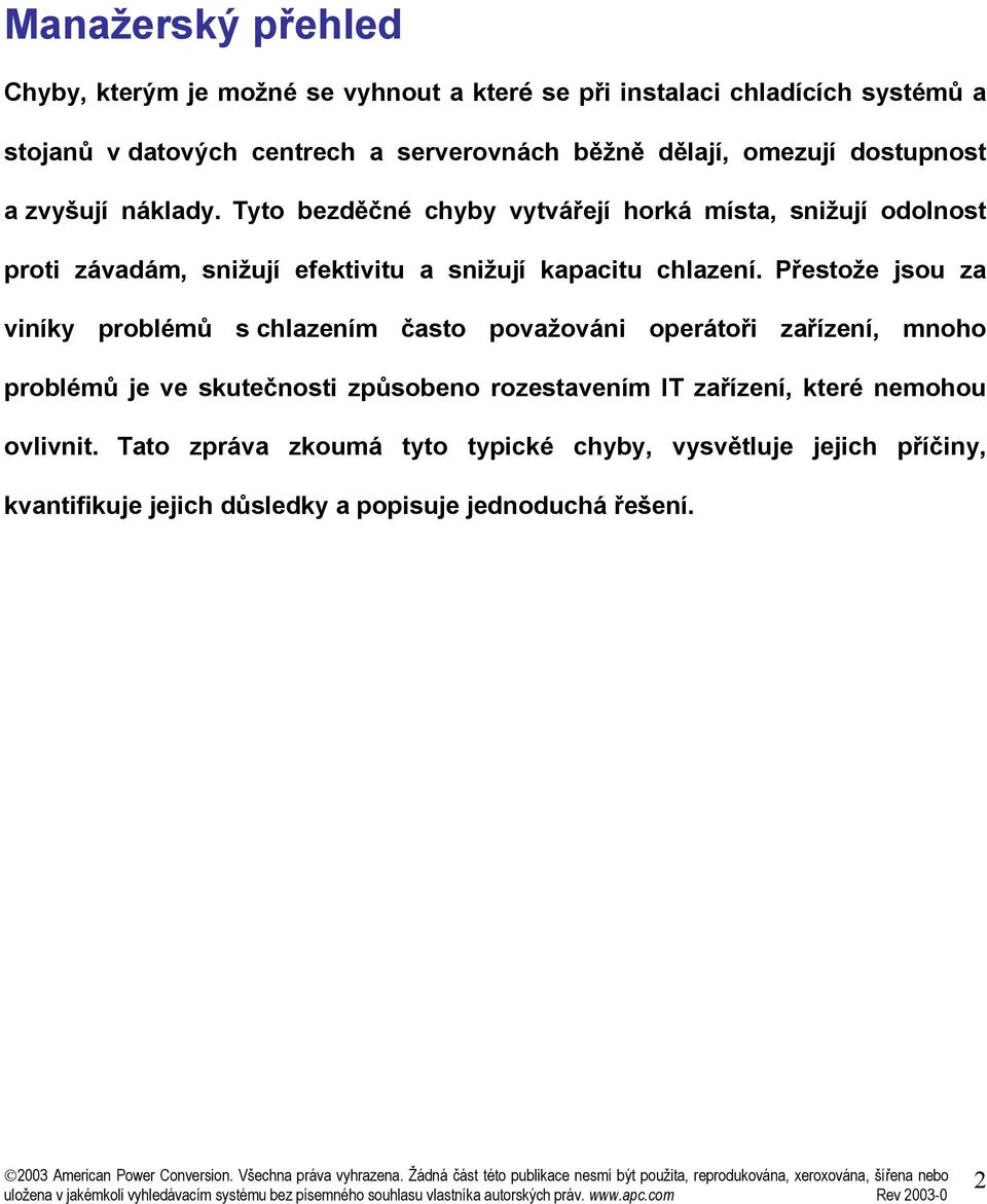 Tyto bezděčné chyby vytvářejí horká místa, snižují odolnost proti závadám, snižují efektivitu a snižují kapacitu chlazení.