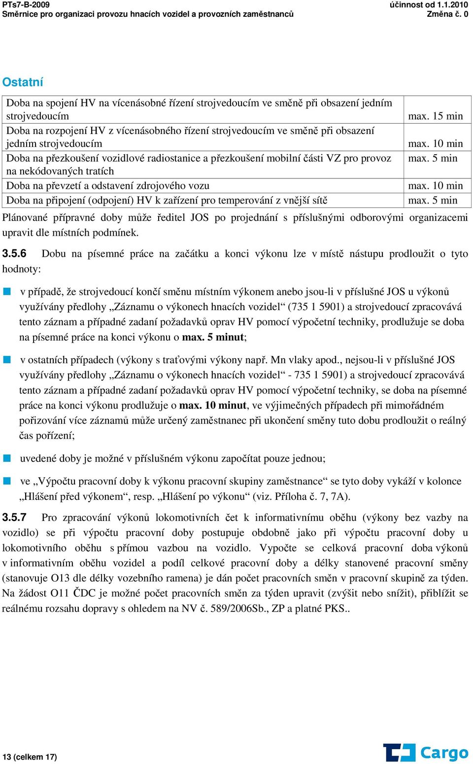 k zařízení pro temperování z vnější sítě Plánované přípravné doby může ředitel JOS po projednání s příslušnými odborovými organizacemi upravit dle místních podmínek. 3.5.