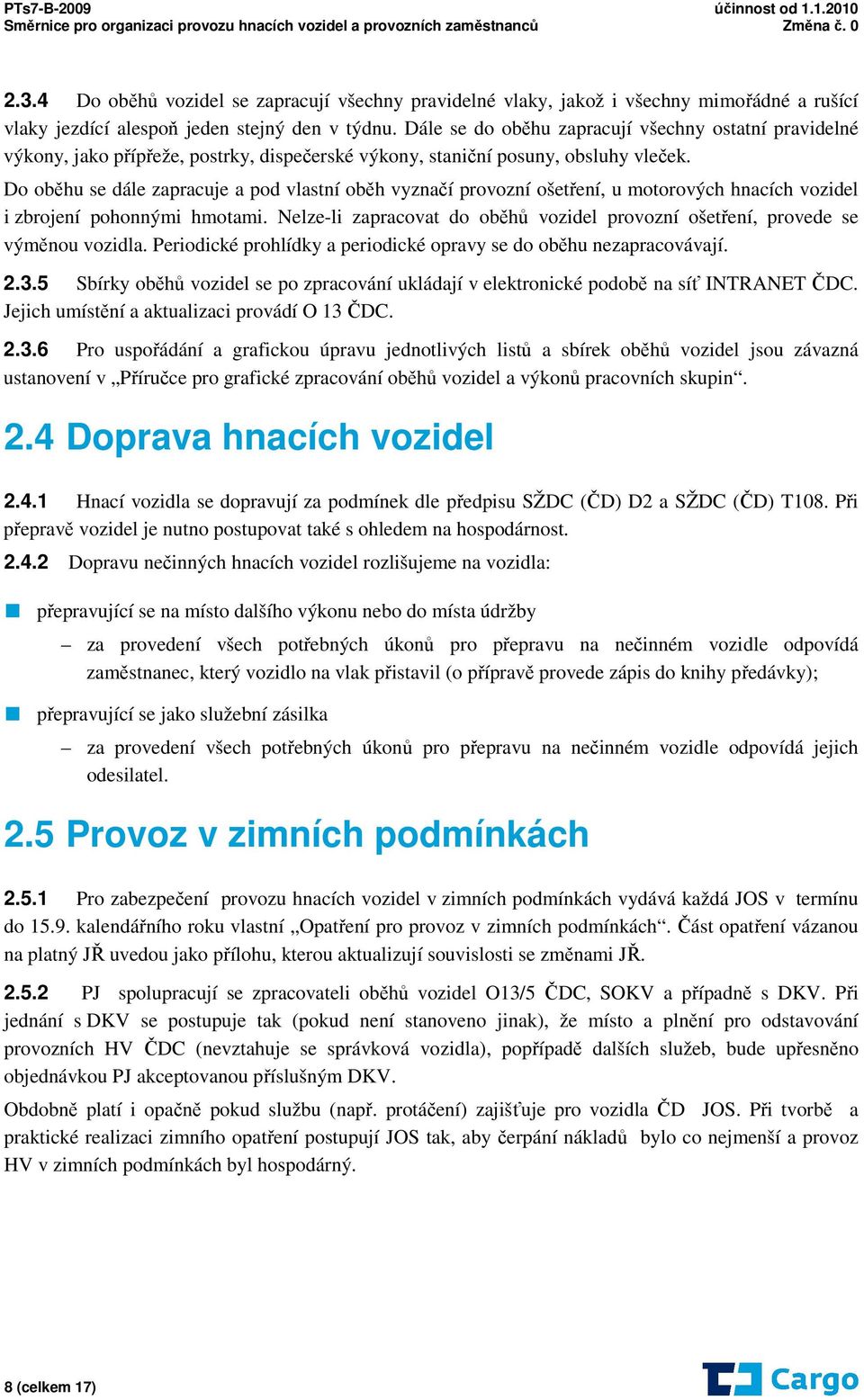 Do oběhu se dále zapracuje a pod vlastní oběh vyznačí provozní ošetření, u motorových hnacích vozidel i zbrojení pohonnými hmotami.