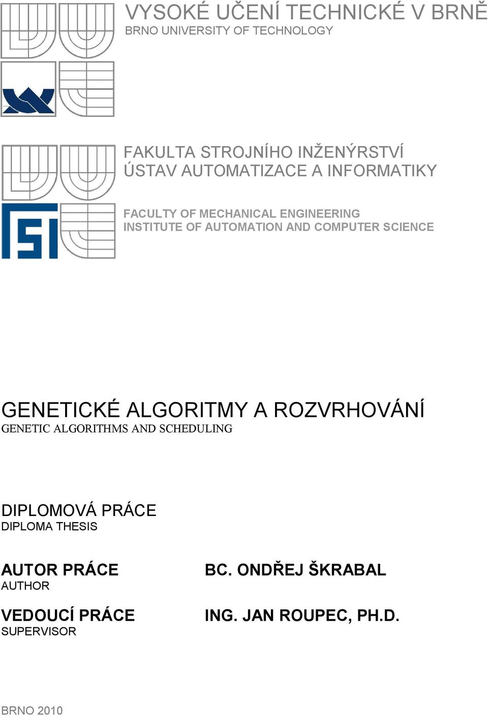 SCIENCE GENETICKÉ ALGORITMY A ROZVRHOVÁNÍ GENETIC ALGORITHMS AND SCHEDULING DIPLOMOVÁ PRÁCE