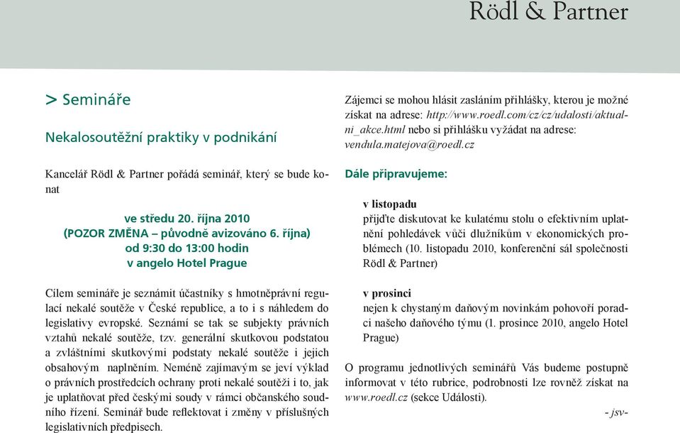 Seznámí se tak se subjekty právních vztahů nekalé soutěže, tzv. generální skutkovou podstatou a zvláštními skutkovými podstaty nekalé soutěže i jejich obsahovým naplněním.