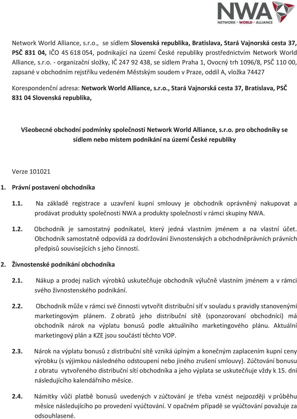 Network World Alliance, s.r.o., Stará Vajnorská cesta 37, Bratislava, PSČ 831 04 Slovenská republika, Všeobecné obchodní podmínky společnosti Network World Alliance, s.r.o. pro obchodníky se sídlem nebo místem podnikání na území České republiky Verze 101021 1.