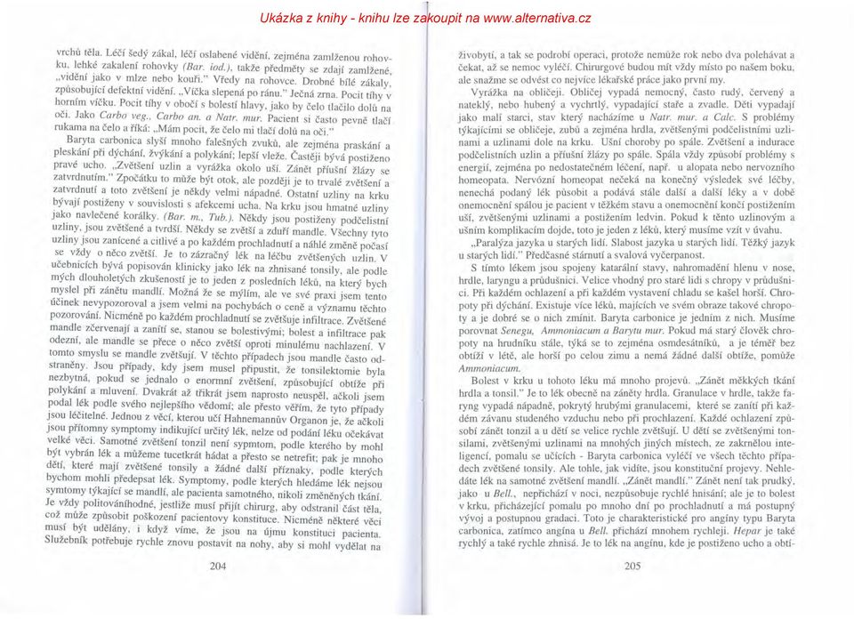 , Carbo an. a Natr. mur. Pacient si často pevně tlačí rukama na čelo a říká: "Mám pocit, že čelo mi tlačí dolů na oči." Ba:y~a :.ar~oni,c~ s!