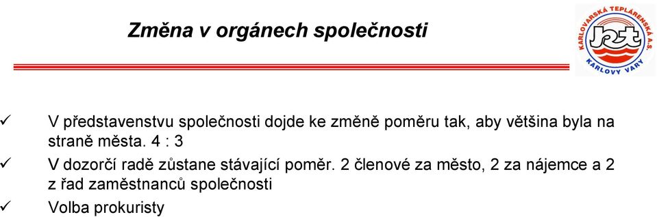 4 : 3 V dozorčí radě zůstane stávající poměr.