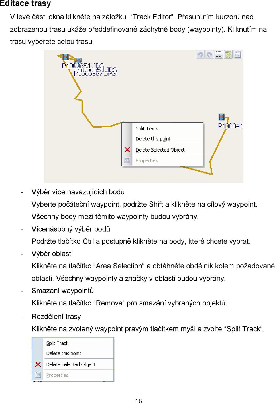 Všechny body mezi těmito waypointy budou vybrány. - Vícenásobný výběr bodů Podržte tlačítko Ctrl a postupně klikněte na body, které chcete vybrat.