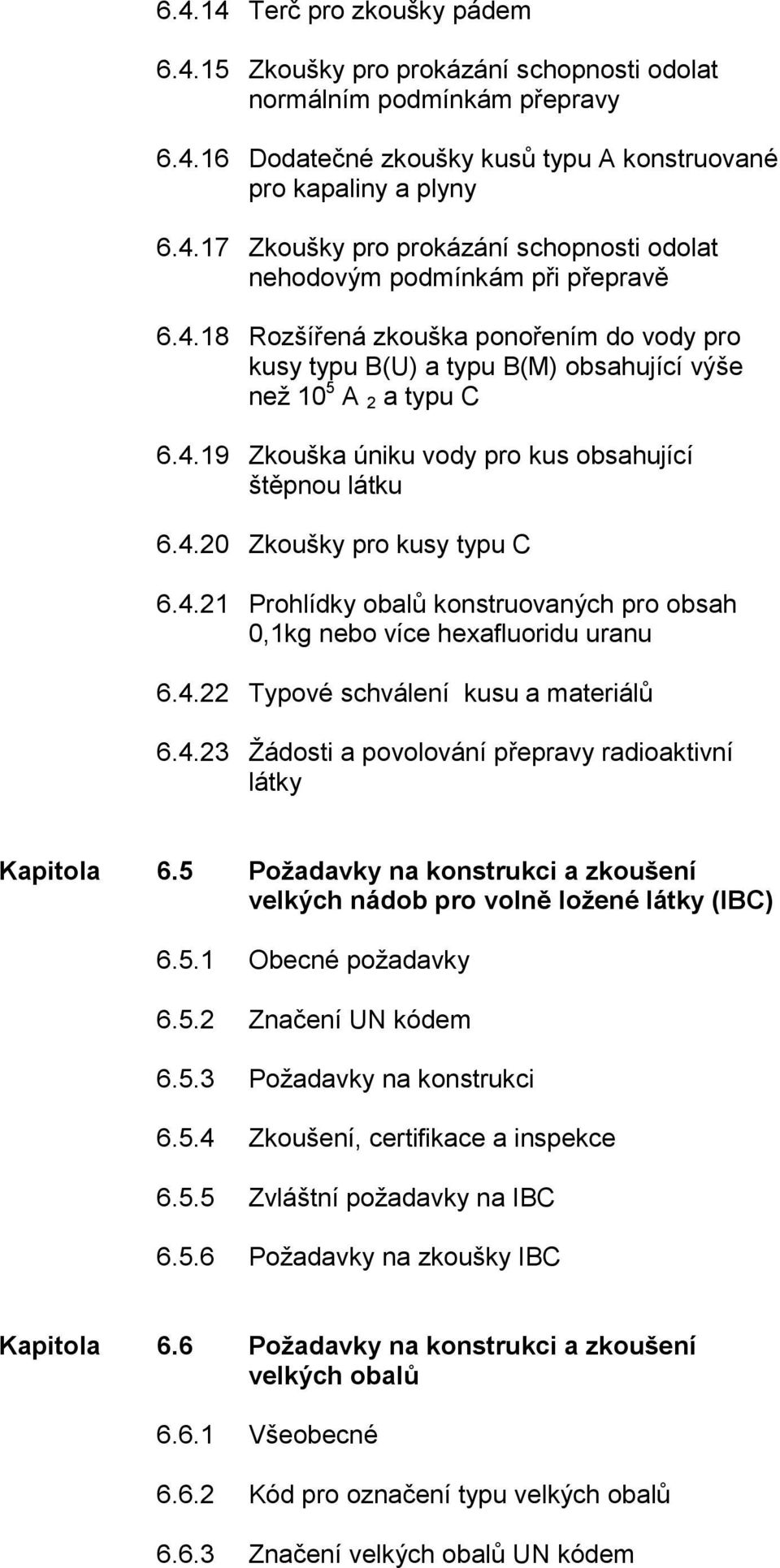 4.21 Prohlídky obalů konstruovaných pro obsah 0,1kg nebo více hexafluoridu uranu 6.4.22 Typové schválení kusu a materiálů 6.4.23 Žádosti a povolování přepravy radioaktivní látky Kapitola 6.