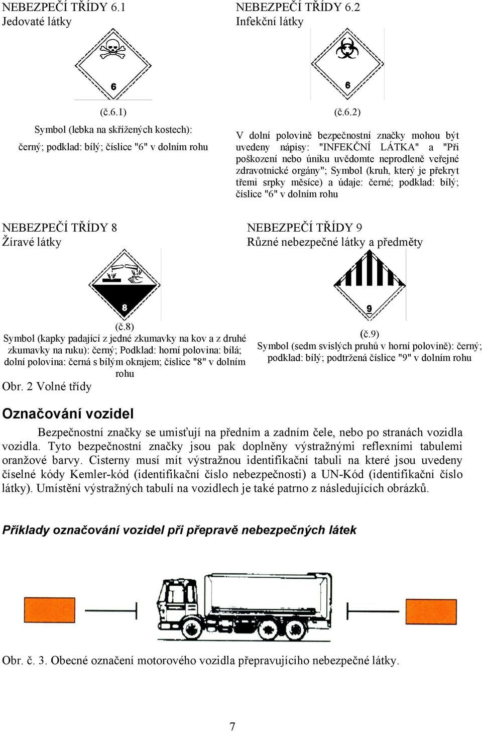 1) Symbol (lebka na skřížených kostech): černý; podklad: bílý; číslice "6"