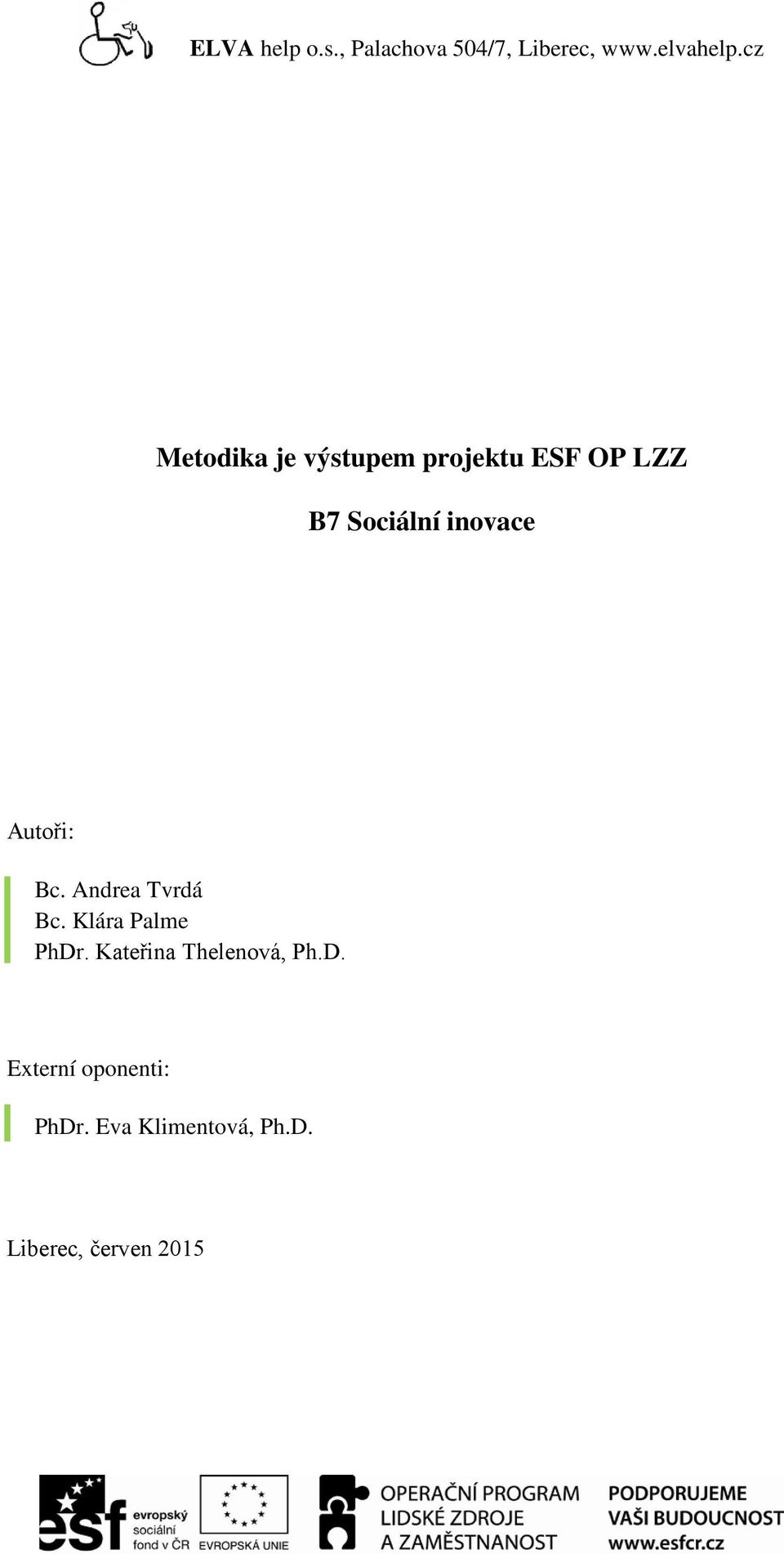 Autoři: Bc. Andrea Tvrdá Bc. Klára Palme PhDr.