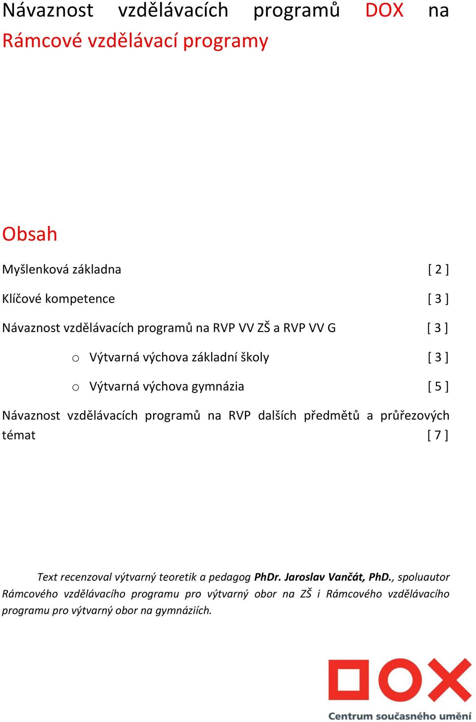 vzdělávacích prgramů na RVP dalších předmětů a průřezvých témat [ 7 ] Text recenzval výtvarný teretik a pedagg PhDr.