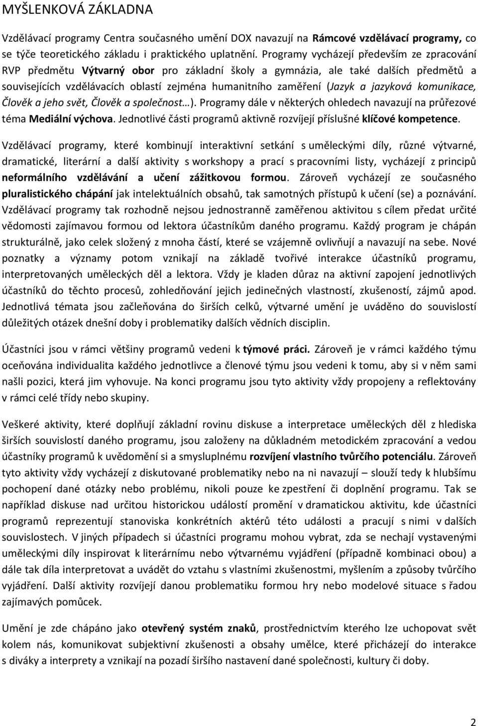 jazykvá kmunikace, Člvěk a jeh svět, Člvěk a splečnst ). Prgramy dále v některých hledech navazují na průřezvé téma Mediální výchva.