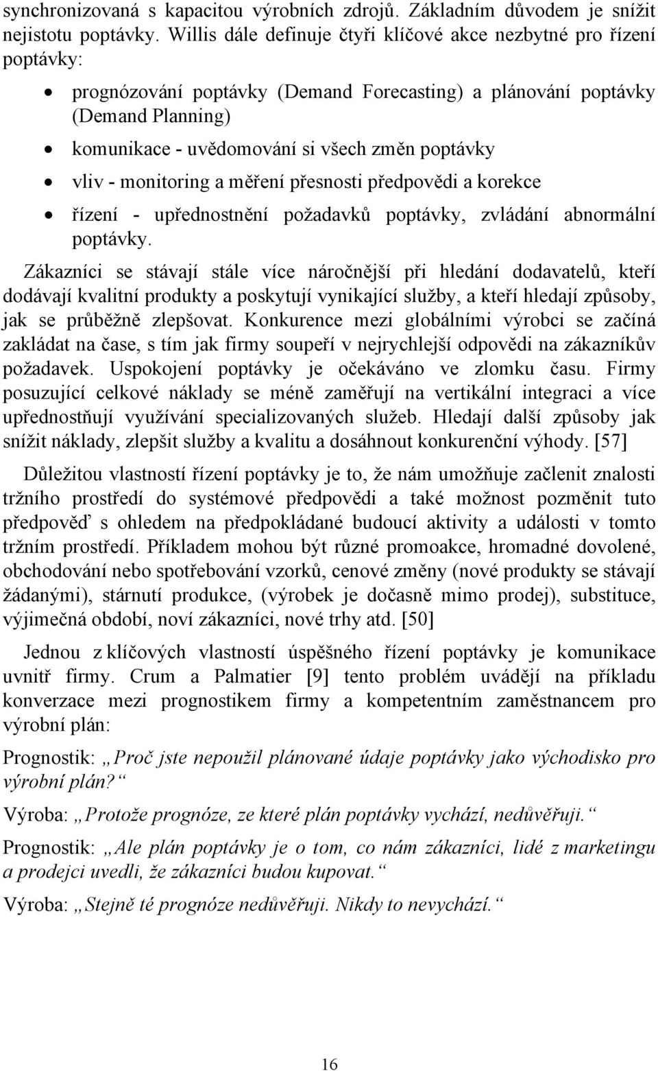 vliv - monitoring a měření přesnosti předpovědi a korekce řízení - upřednostnění požadavků poptávky, zvládání abnormální poptávky.