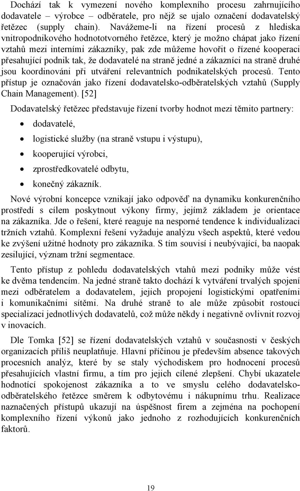 přesahující podnik tak, že dodavatelé na straně jedné a zákazníci na straně druhé jsou koordinováni při utváření relevantních podnikatelských procesů.