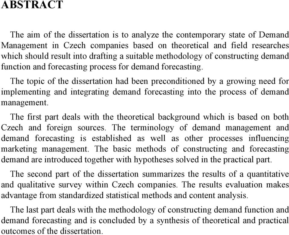 The topic of the dissertation had been preconditioned by a growing need for implementing and integrating demand forecasting into the process of demand management.