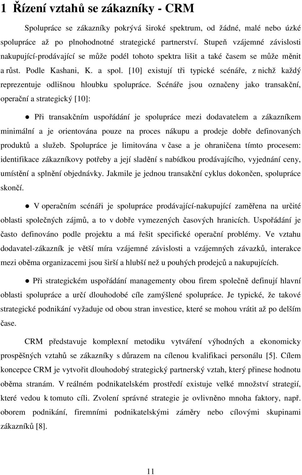 [10] existují tři typické scénáře, z nichž každý reprezentuje odlišnou hloubku spolupráce.