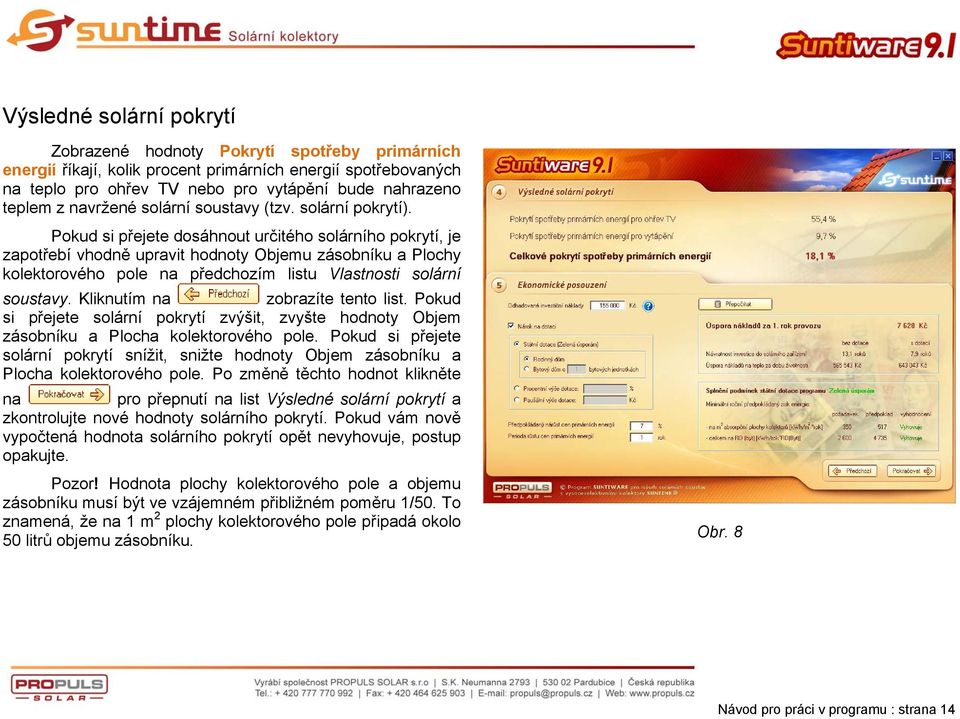 Pokud si přejete dosáhnout určitého solárního pokrytí, je zapotřebí vhodně upravit hodnoty Objemu zásobníku a Plochy kolektorového pole na předchozím listu Vlastnosti solární soustavy.