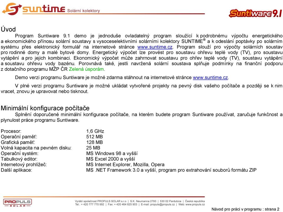 solárním systému přes elektronický formulář na internetové stránce www.suntime.cz. Program slouží pro výpočty solárních soustav pro rodinné domy a malé bytové domy.